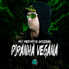 Piranha Vegana (Explicit) - MC RESTRITO ORIGINAL&U Henrique