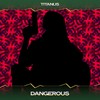 Dangerous (Danger Mix, 24 Bit Remastered) - Titanus