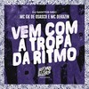 Vem Com a Tropa da Ritmo (Explicit) - MC GK De Osasco&Mc Dekazin&DJ Santos Mec