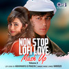 Non Stop Lofi Love Mash Up, Vol. 2 - Arijit Singh&Atif Aslam&Udit Narayan&Kumar Sanu&Alka Yagnik&Lata Mangeshkar&Jagjit Singh&Javed Ali&Jojo&Babul Supriyo&Abhijeet Srivastava