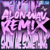 Show Me Something (Alon.wav Remix|Explicit) - Jamie Rose&Malikai Motion&NO1-NOAH