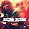 Assalto a Banco (Explicit) - Mc Dinho da VP