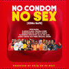 No Condom No *** (Explicit) - Mc Kats&Dax Vibes&Feffe Bussi&Fik Gaza&Karole Kasita&The Real Kenie&Dj Nimrod&Acidic Vokoz&Detacha&dexer&Hatim&Dokey&DJ LX&Evelyn Mic&Burnyross Mc