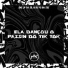 ELA DANÇOU O PASSIN DO TIK TOK (Explicit) - DJ P2 DA ZS&MC JP DA ZS&MDK RECORDS