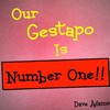 Our Gestapo Is Number One!! - Dave adams