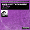 This Is Not Pop Music - LEYDON