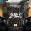 Pogbum Vs Vai Tomando (Explicit) - DJ Bokinha&MC PR&DJ DUH 011&Mc Pequeno Diamante