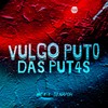 Vulgo o Puto das Put4S (Explicit) - DJ NAPOH&MC K9