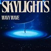 Skylights (Explicit) - wavy wave