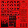 G-Code (Explicit) - Human Scums&PILLZAXX&One Take Jake