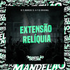 Extensão Reliquia (Explicit) - dj marcos zl&dj f15 original