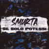 Se solo potessi (Explicit) - Smurta