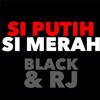 Si Putih Si Merah - Black&Rj