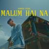 Malum Hai Na (Explicit) - SAMEER ATEEQ