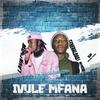 Ivule Mfana (feat. LavaFlow) - Generaldadj&LavaFlow