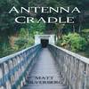 Antenna Cradle - Matt Silverberg&Dustin Skenandore