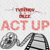 act up (feat. Dezz.) (Explicit) - TVTENDV&Dezz.