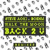 Back 2 U (William Black Remix) - William Black&Steve Aoki&Boehm&WALK THE MOON
