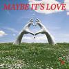 Maybe It's Love - DJ Bruh