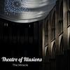 Theatre of Illusions (Explicit) - The Miracle