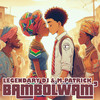 Bambolwam' - Legendary Dj&M.Patrick