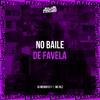 NO BAILE DE FAVELA (Explicit) - Dj Menor Zero11&mc rlz