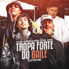 Tropa Forte do Baile Eletrofunk (Explicit) - Mc Lozin&DJ Tubas&Mc Rafinha da Baixada&Antunix