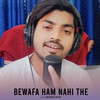 Bewafa Ham Nahi The - Abhishek Bouri