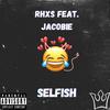 SELFISH (feat. JaCobie) (Explicit) - Rhxs&JaCobie