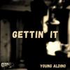 Gettin' it (Explicit) - Young Aldino