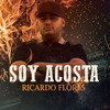 Soy Acosta (Explicit) - Ricardo Flores