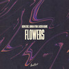 Flowers - Arman Aydin&Archer Adams&Gregory Aldae Hein&Michael Pollack&Arem Ozguc