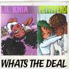 WHATS THE DEAL (feat. LIL KHIA) (Explicit) - Pettyfendi&LIL KHIA