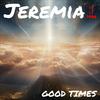 Good times - Jeremia