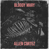 Bloody Mary (Explicit) - Allen Cortez