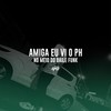 Amiga Eu Vi o Ph no Meio do Baile Funk (Explicit) - Dj Ph de Vila Velha&Funk SÉRIE GOLD