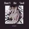 Don't Be Sad (其他) - HUA.NDY