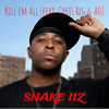 Kill Em All (Explicit) - Snake iiz&Chris Reg&AO