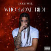 Who Gone Ride (Explicit) - Jake Wil