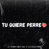 Tu Quiere Perreo (feat. Tonny Beat) - Dj Celextrike&Tonny Beat