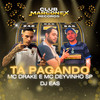 Ta Pagando (Explicit) - Mc Drake&MC DEYVINHO SP&DJ EAS