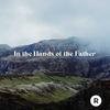 In the Hands of the Father - Redeemer Round Rock&David Duque