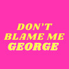 Don’t Blame Me - George