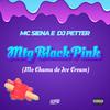 MTG Blackpink (Me chamam de Ice Cream) (feat. Dj Petter|Explicit) - Mc Siena&Dj Petter