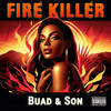 Fire Killer (Explicit) - Buad&Son