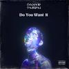 Do You Want It - Sauvage Taureau