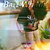 Ball Wit Me (Explicit) - KillZayXO