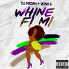 Whine Fi Mi (feat. Yung L) (Explicit) - DJ Hazan&Yung L