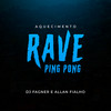 Aquecimento Rave Ping Pong (Explicit) - DJ ALLAN FIALHO&Dj Fagner o Brabo