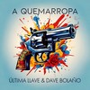 A Quemarropa - Última Llave&Dave Bolaño